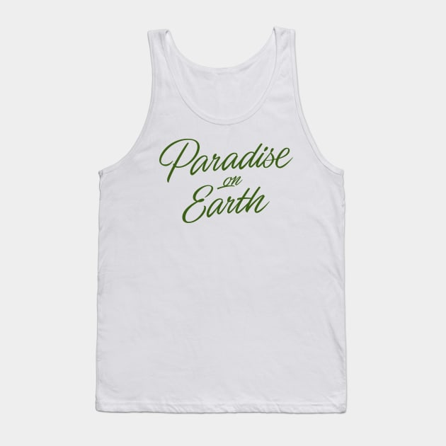 Paradise on Earth (green letttering) Tank Top by bjornberglund